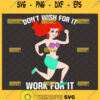 dont wish for it work for it svg funny ariel motivational svg
