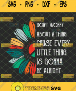 dont worry about a thing cause every little thing is gonna be alright svg sunflower half quotes svg
