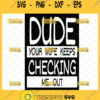 dude your wife keeps checking me out svg funny baby bodysuit svg onesie gift ideas 1