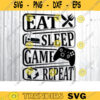 eat sleep game repeat SVG gamer svg video game svg game controller svg gamer shirt svg Funny Gaming Quotes Game Player svg copy