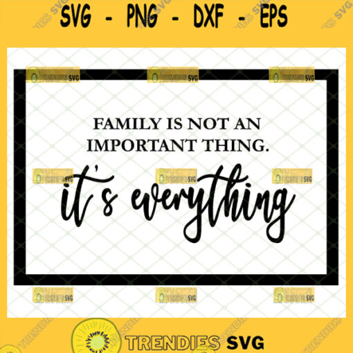 family is not an important thing its everything svg wall art decor gift ideas