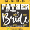 father of the bride svg i loved her first handmade craft gifts for dad on wedding day 1