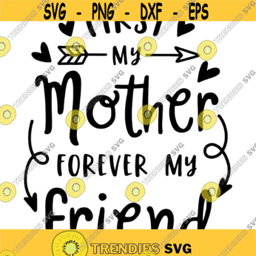 first my mother forever my friend svg png digital cut file mothers day themed Design 76