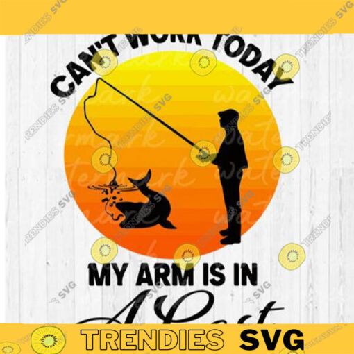 fish fishing gift for men fishing gifts cant work my arm is in a cast cant work today cant work today svg my arm is in a cast svg fishing fishing svg fishing man copy