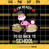 flamingo svg Im Ready To Go Back To School Svg School Svg Flamingo School Svg Go To School Silhouette Svg Cut Files Download Instant
