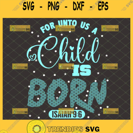 for unto us a child is born svg isaiah 9 6 svg bible verse christmas shirt ideas