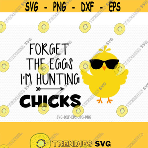 forget the eggs im hunting chicks Easter Chicks Svg Chick Svg Baby Chicken Svg Easter svg Easter cut Files Cricut svg jpg png dxf Design 414
