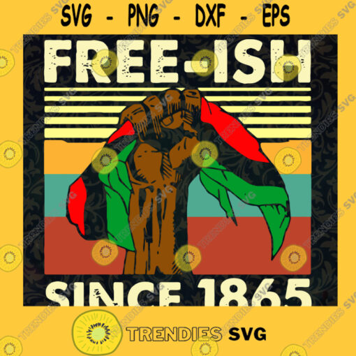 free ish since 1865 svg Juneteenth SVG american flag Juneteenth vibes only SVG Free ish since 1865 African independence day 1865 svg