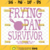 frying pans survivor who knew svg rapunzel gifts frying pans svg