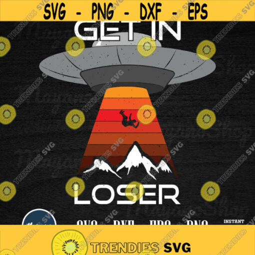 get in loser UFO SVG Design 228