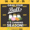 grab your balls its canning season svg mason jar svg funny gardening gifts