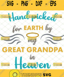 Hand Picked For Earth By My Great Grandpa In Heaven Svg In Memory Of Grandpa Gifts For Baby Cric