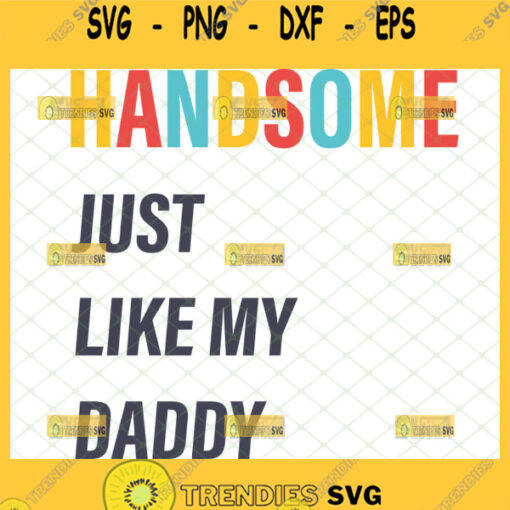 handsome just like my daddy svg funny fathers day baby onesie shirt design 1
