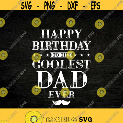 happy birthday dad svg coolest dad svg dad shirt Cricut Files Svg Png Eps and Jpg. Design 182