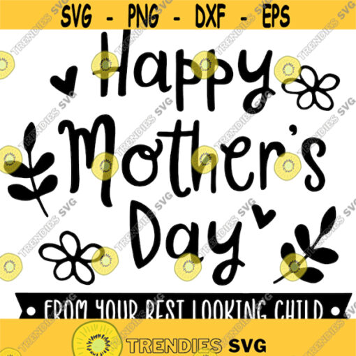 happy mothers day from your best looking child svg png digital cut file mothers day themed Design 92