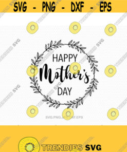 Happy Mothers Day Svg Mother Day Svg Mothers Day Cutting File For Cricut And Silhouette Cameo Svg Dxf Png Eps Jpg Design 443