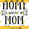home is where my mom is plus free file of home is where my mum is svg png digital cut file mothers day themed Design 90