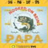 hooked on being papa svg unique fishing diy gifts for dad 1