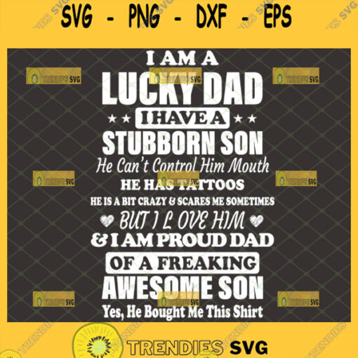 i am a lucky dad i have a stubborn son svg fathers day quotes svg design shirt idea