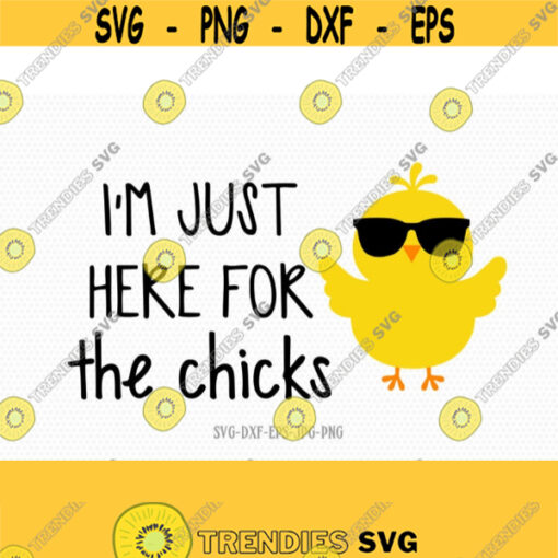 i am just here for the chicks Easter Chick Svg Baby Chicken Svg Easter svg easter cut Files Cricut svg jpg png dxf Silhouette cameo Design 510