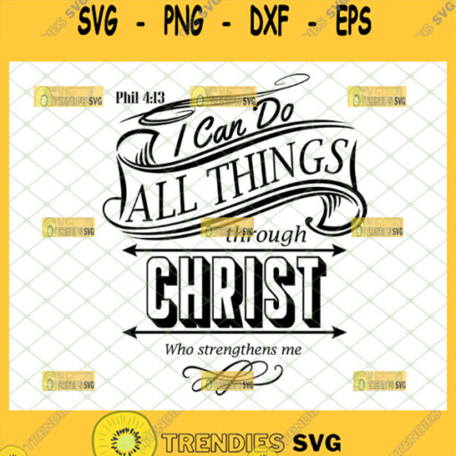 i can do all things through christ who strengthens me svg phil 4 13 bible verse shirt svg