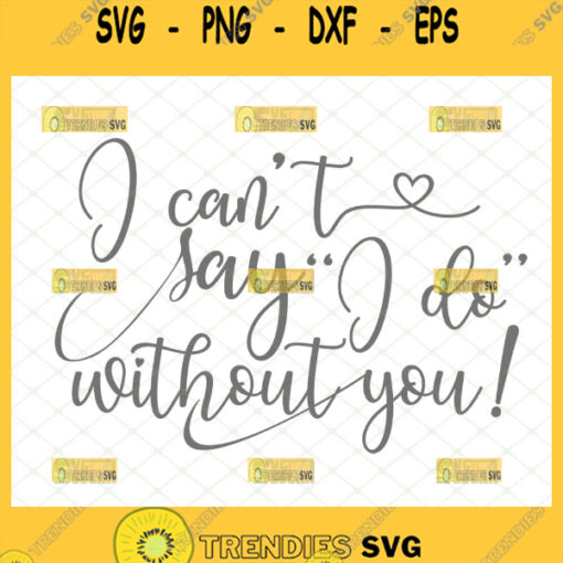 i cant say i do without you svg bridesmaid gifts