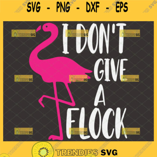 i dont give a flock svg flamingo sayings svg