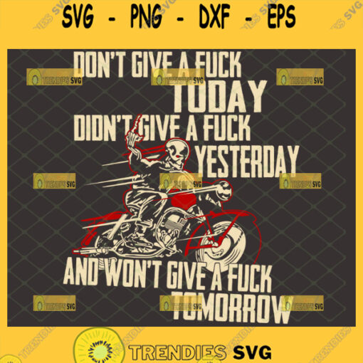 i dont give a fuck today didnt give a fuck yesterday and wont give a fuck tomorrow svg