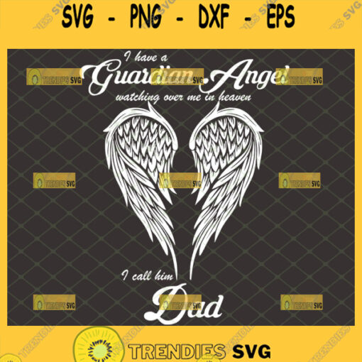 i have a guardian angel watching over me in heaven i call him dad svg memorial wings svg