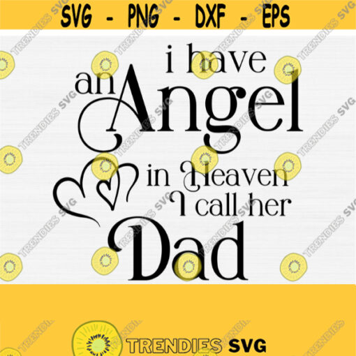 i have an angel in heaven i call her DAD svg Svg In Loving Memory Svg Memorial Svg Bereavement Mourning Sympathy Grief Funeral Design 1622