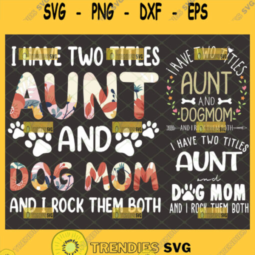i have two titles aunt and dog mom svg