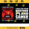 i have two titles brother and gamer SVG gamer svg video game svg game brother gamer svg gamer shirt svg Gaming Quotes Game Player svg Design 602 copy