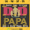 i have two titles dad and papa and i rock them both svg fathers day gift from son and dauther for dad svg 1