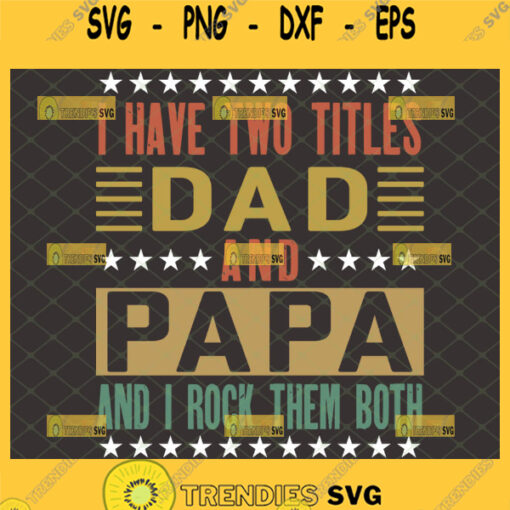 i have two titles dad and papa and i rock them both svg funny fathers day