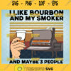 i like my bourbon and my smoker and maybe 3 people svg