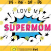 i love you my supermom and free file of i love you my supermum digital cut file svg png mothers day themed Design 95