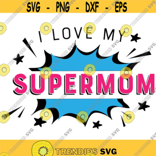 i love you my supermom and free file of i love you my supermum digital cut file svg png mothers day themed Design 95