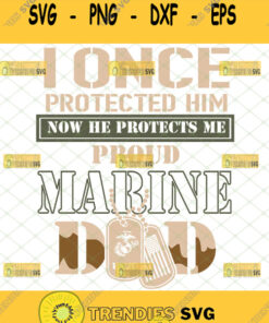 I Once Protected Him Now He Protects Me Proud Marine Dad Svg Military Marine Corp Dog Tags Gifts