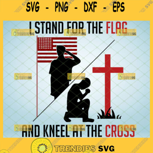 i stand for the flag and kneel for the cross svg american patriot svg patriotic svg