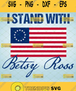 I Stant With Betsy Ross Flag Svg Circle American Flag Gifts Svg Cut Files Svg Clipart Silhouette
