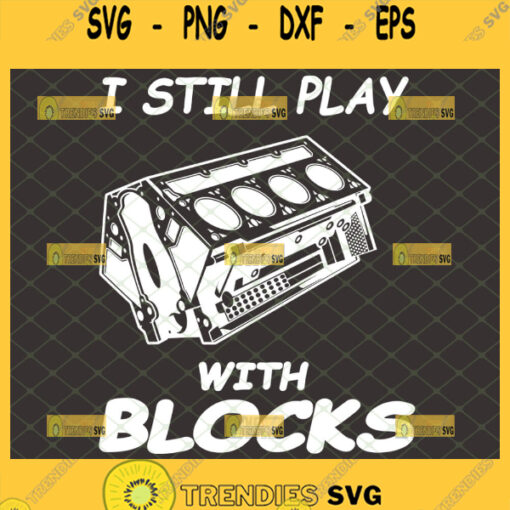 i still play with blocks svg engine horsepower svg diesel mechanic svg