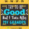 i try to be good but i take after grandpa svg funny fathers day diy gift ideas for toddlers 1