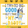 i try to be good but i take after my daddy svg bluey baby onesie svg 1