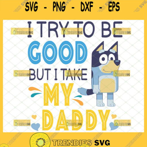 i try to be good but i take after my daddy svg bluey baby onesie svg 1