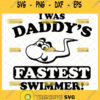 i was daddys fastest swimmer svg funny swimming onesie diy gift ideas for newborn baby 1