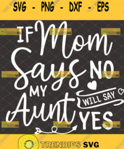 if mom says no my aunt will say yes svg newborn svg baby onesie design diy gift ideas from aunt to niece vs nephew 1