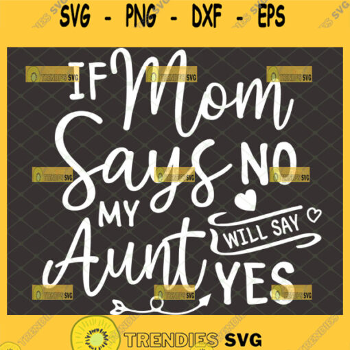 if mom says no my aunt will say yes svg newborn svg baby onesie design diy gift ideas from aunt to niece vs nephew 1