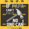 if papa cant fix it no one can svg fathers day hammer svg design for mugs 1