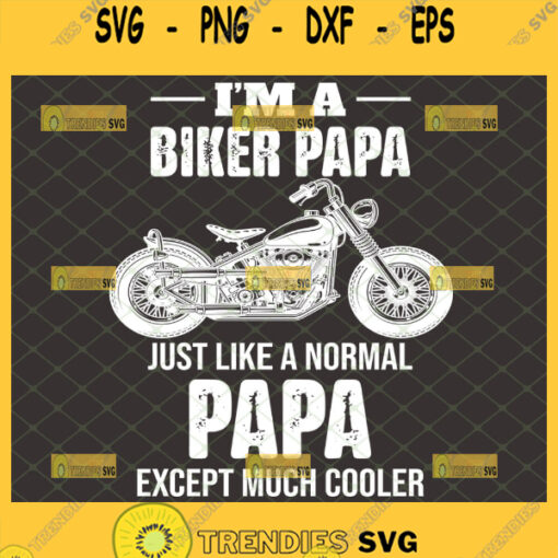 im a biker papa just like a normal papa except much cooler svg fathers day gifts for motorcycle lovers