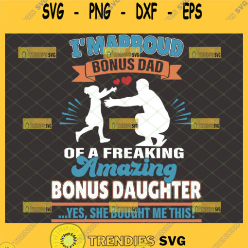 im a proud bonus dad of a freaking amazing bonus daughter svg diy gifts for stepfather